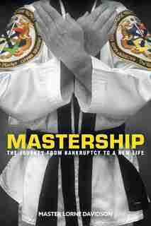 Mastership: The Journey From Bankruptcy to a New Life by Master Lorne Davidson