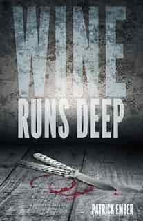 Wine Runs Deep by Patrick Ember