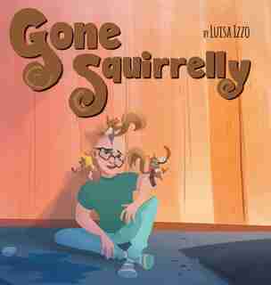 Gone Squirrelly by Luisa Izzo