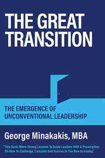 The Great Transition: The Emergence Of Unconventional Leadership by George Minakakis