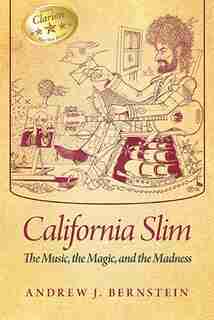 California Slim: The Music, The Magic and The Madness by Andrew J. Bernstein