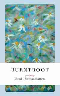 Burntroot by Brad Thomas Batten