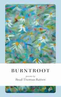 Burntroot by Brad Thomas Batten