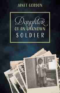 Daughter Of An Unknown Soldier by Janet Gordon