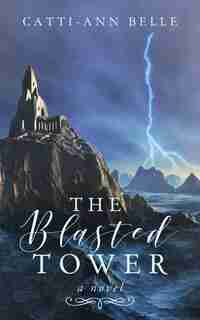 The Blasted Tower by Catti-ann Belle