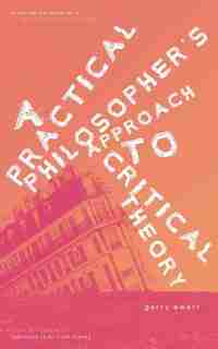 A Practical Philosopher's Approach To Critical Theory by Gerry Ewert
