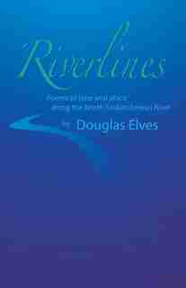 Riverlines: Poems Of Time And Place Along The North Saskatchewan River by Douglas Elves