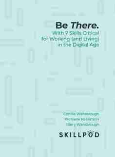 Be There... With 7 Skills Critical For Working (and Living) In The Digital Age de Skillpod.inc