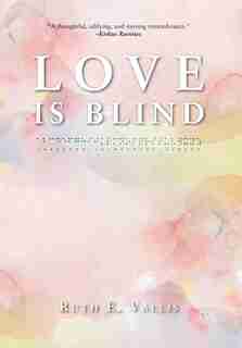 Love is Blind by Ruth E Vallis