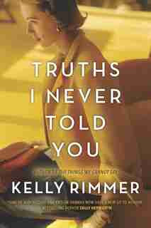 Truths I Never Told You: A Novel by Kelly Rimmer