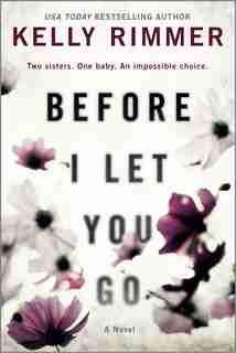 Before I Let You Go: A Novel by Kelly Rimmer
