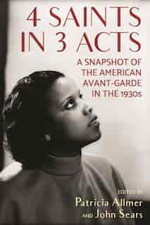 4 Saints In 3 Acts: A Snapshot Of The American Avant-garde In The 1930s by Patricia Allmer