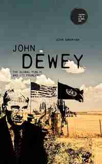 John Dewey: The global public and its problems by John Narayan