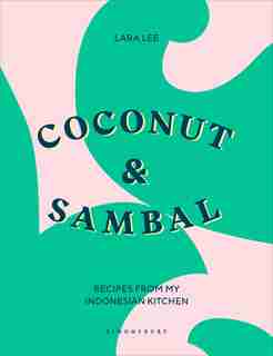 Coconut & Sambal: Recipes From My Indonesian Kitchen by Lara Lee