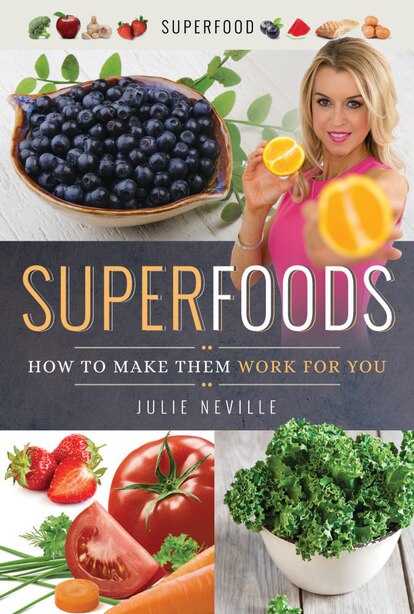 Superfoods How To Make Them Work For You Book By Julie Neville