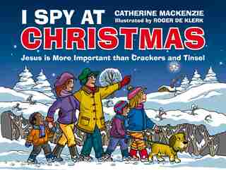 I Spy At Christmas: Jesus Is More Important Than Crackers And Tinsel de Catherine MacKenzie