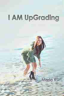 I Am Upgrading by Maria K.