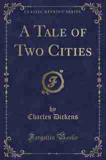 A Tale of Two Cities (Classic Reprint) by Charles Dickens