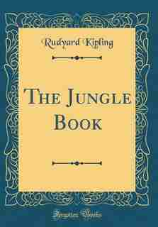 The Jungle Book (Classic Reprint) by Rudyard Kipling
