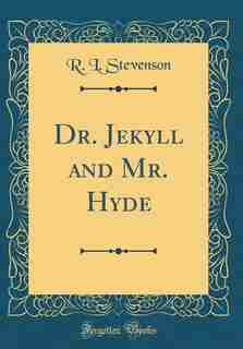 Dr. Jekyll and Mr. Hyde (Classic Reprint) by R. L. Stevenson