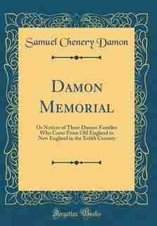 Damon Memorial: Or Notices of Three Damon Families Who Came From Old England to New England in the Xviith Century ( by Samuel Chenery Damon