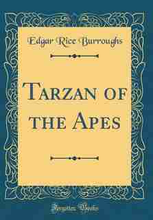 Tarzan of the Apes (Classic Reprint) by Edgar Rice Burroughs