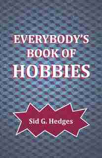 Everybody's Book of Hobbies by Sid G. Hedges