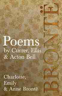 Poems - by Currer, Ellis & Acton Bell by Charlotte Brontë