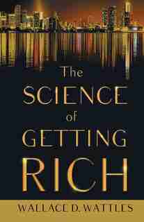 The Science Of Getting Rich by Wallace D. Wattles