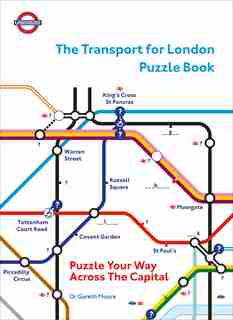 The Transport For London Puzzle Book: Puzzle Your Way Across The Capital de Gareth Moore