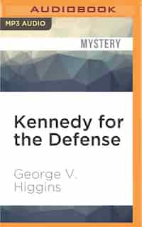 Kennedy For The Defense by George V. Higgins