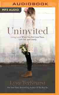 Uninvited: Living Loved When You Feel Less Than, Left Out, And Lonely by Lysa TerKeurst