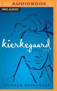 Kierkegaard: A Single Life by Stephen Backhouse