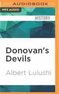 Donovan's Devils: Oss Commandos Behind Enemy Lines-europe, World War Ii by Albert Lulushi