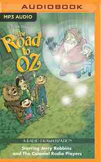 The Road To Oz: A Radio Dramatization by L. Frank Baum