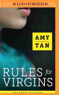 Rules For Virgins: Wherein Magic Gourd Advises Young Violet On How To Become A Popular Courtesan While Avoiding Cheaps by Amy Tan