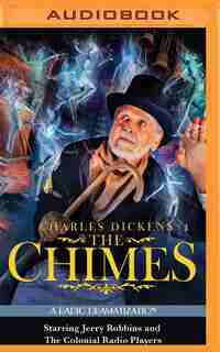 Charles Dickens' The Chimes: A Radio Dramatization by Charles Dickens