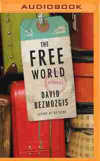 The Free World: A Novel by David Bezmozgis