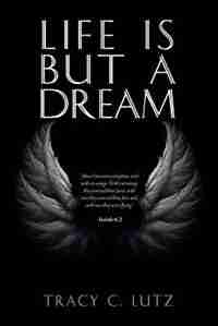 Life Is but a Dream by Tracy Lutz