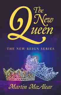 The New Queen: The New Reign Series by Martin Mcalear