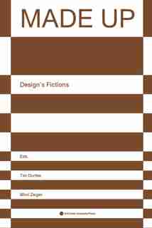Made Up: Design's Fictions by Tim Durfee