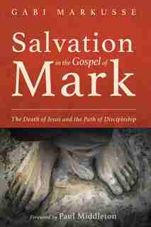 Salvation in the Gospel of Mark by Gabi Markusse