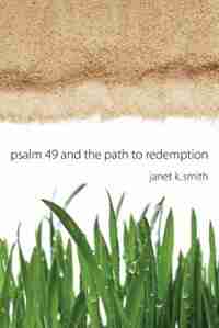Psalm 49 and the Path to Redemption by Janet K. Smith