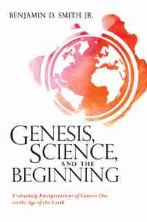 Genesis, Science, and the Beginning by Benjamin D. Jr. Smith
