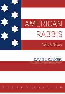 American Rabbis, Second Edition: Facts And Fiction by David J. Zucker