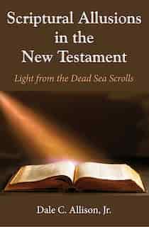 Scriptural Allusions in the New Testament by Dale C. Jr. Allison