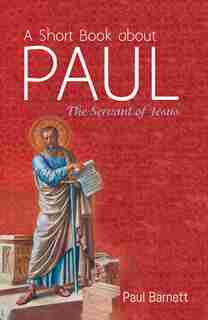 A Short Book About Paul by Paul Barnett