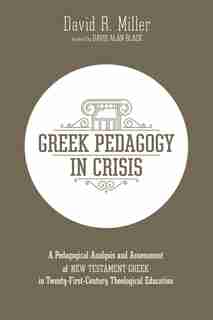 Greek Pedagogy In Crisis by David R. Miller