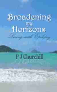 Broadening My Horizons Living with Epilepsy by P J Churchill