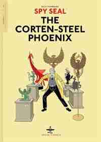 Spy Seal Volume 1: The Corten-steel Phoenix: The Corten-steel Phoenix by Rich Tommaso